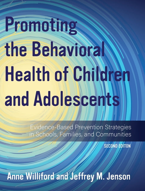 Promoting the Behavioral Health of Children and Adolescents: Evidence-Based Prevention Strategies in Schools, Families, and Communities - Hardcover by Books by splitShops