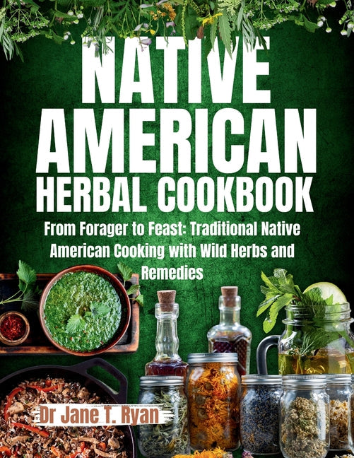 Native American Herbal Cookbook: From forager to feast: traditional native American cooking with wild herbs and remedies - Paperback by Books by splitShops