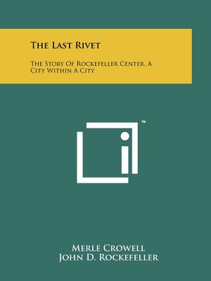 The Last Rivet: The Story Of Rockefeller Center, A City Within A City - Paperback by Books by splitShops