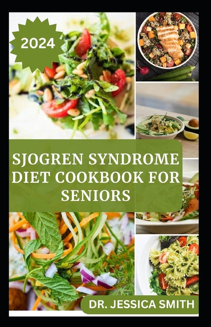 Sjogren Syndrome Diet Cookbook for Seniors: Healthy and Delicious Recipes to Prevent and Reverse This Inflammatory Disease in Older Adults - Paperback by Books by splitShops