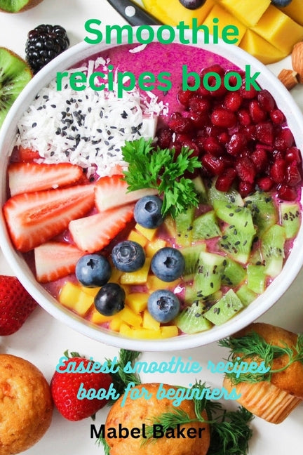 Smoothie Recipes book: Easiest Smoothie Recipe Book for Beginner - Paperback by Books by splitShops