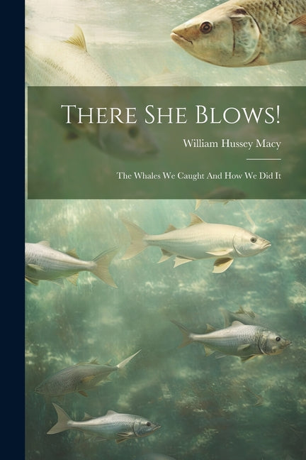 There She Blows!: The Whales We Caught And How We Did It - Paperback by Books by splitShops