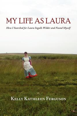 My Life as Laura: How I Searched for Laura Ingalls Wilder and Found Myself - Paperback by Books by splitShops