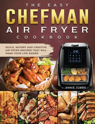 The Easy Chefman Air Fryer Cookbook: Quick, Savory and Creative AIR FRYER Recipes That Will Make Your Life Easier - Hardcover by Books by splitShops