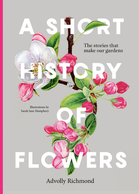 A Short History of Flowers: The Stories That Make Our Gardens - Hardcover by Books by splitShops