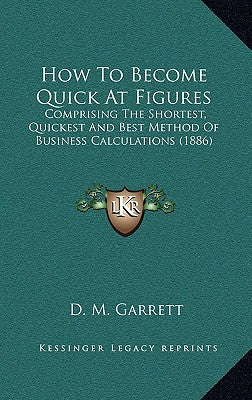 How To Become Quick At Figures: Comprising The Shortest, Quickest And Best Method Of Business Calculations (1886) - Paperback by Books by splitShops