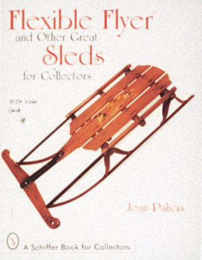 Flexible Flyer and Other Great Sleds for Collectors by Schiffer Publishing