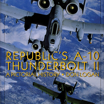 Republic's A-10 Thunderbolt II by Schiffer Publishing