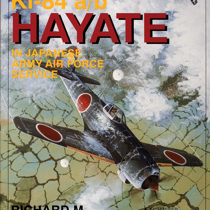 Nakajima Ki-84 a/b Hayate in Japanese Army Air Force Service by Schiffer Publishing