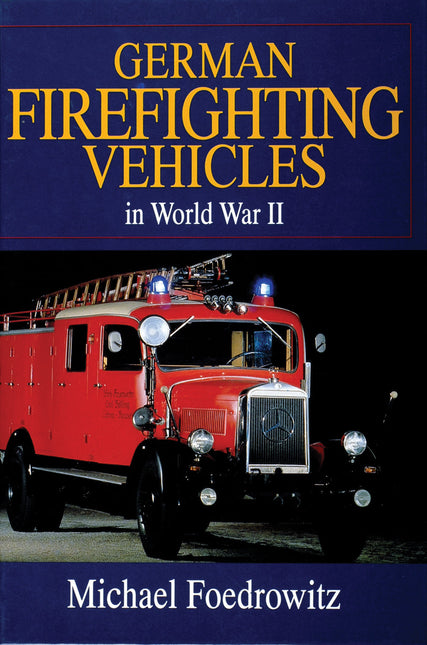 German Firefighting Vehicles in World War II by Schiffer Publishing