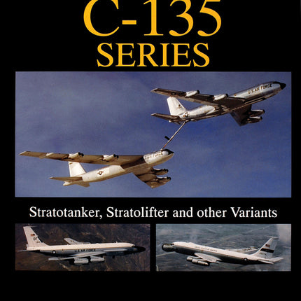 The Boeing C-135 Series: by Schiffer Publishing