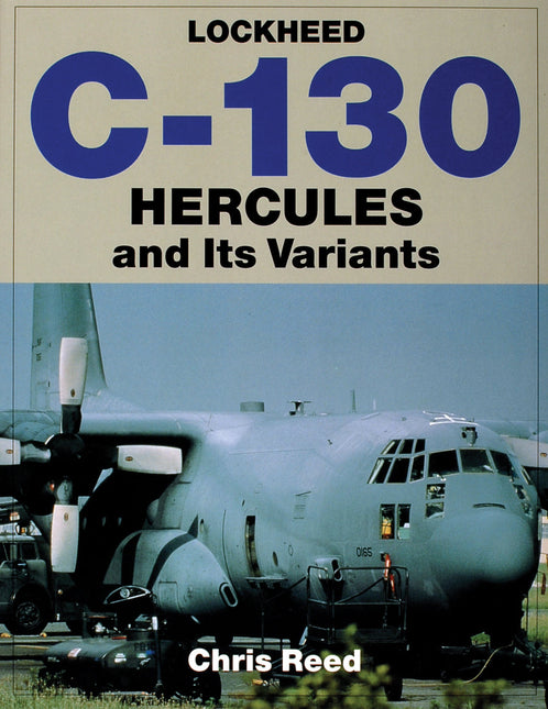 Lockheed C-130 Hercules and Its Variants by Schiffer Publishing