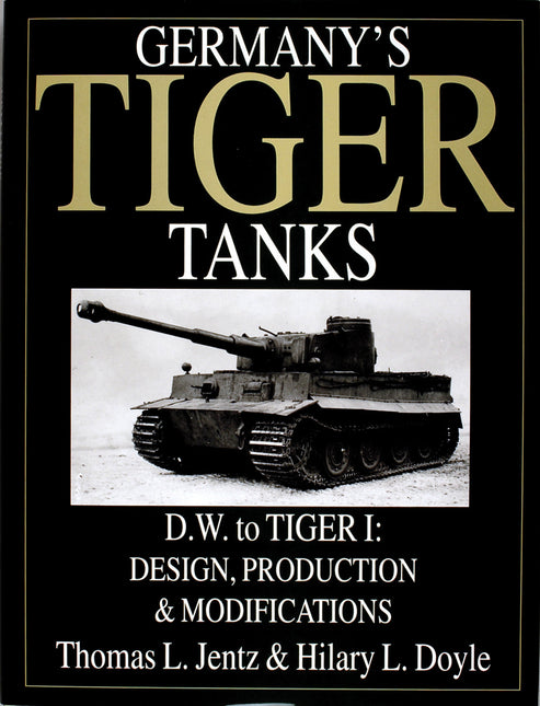 Germany's Tiger Tanks D.W. to Tiger I by Schiffer Publishing