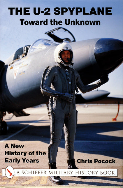 The U-2 Spyplane: Toward the Unknown by Schiffer Publishing