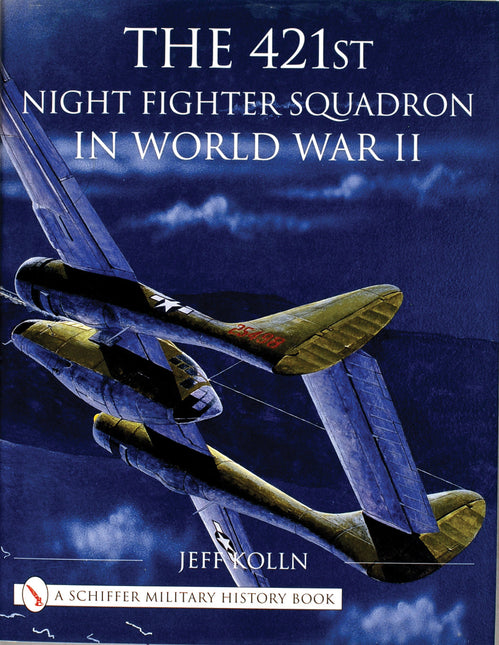 The 421st Night Fighter Squadron in World War II by Schiffer Publishing