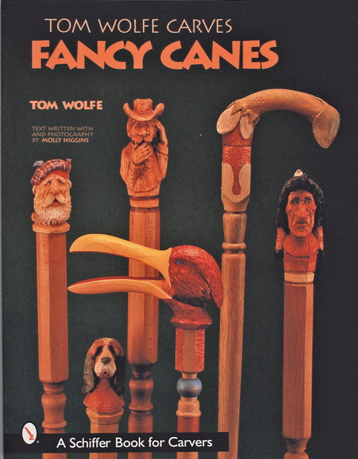 Tom Wolfe Carves Fancy Canes by Schiffer Publishing