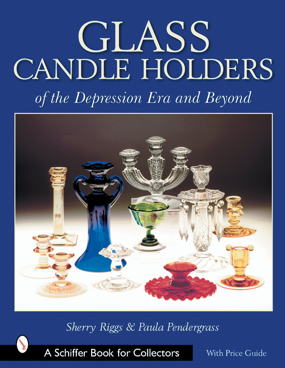 Glass Candle Holders of the Depression Era and Beyond by Schiffer Publishing