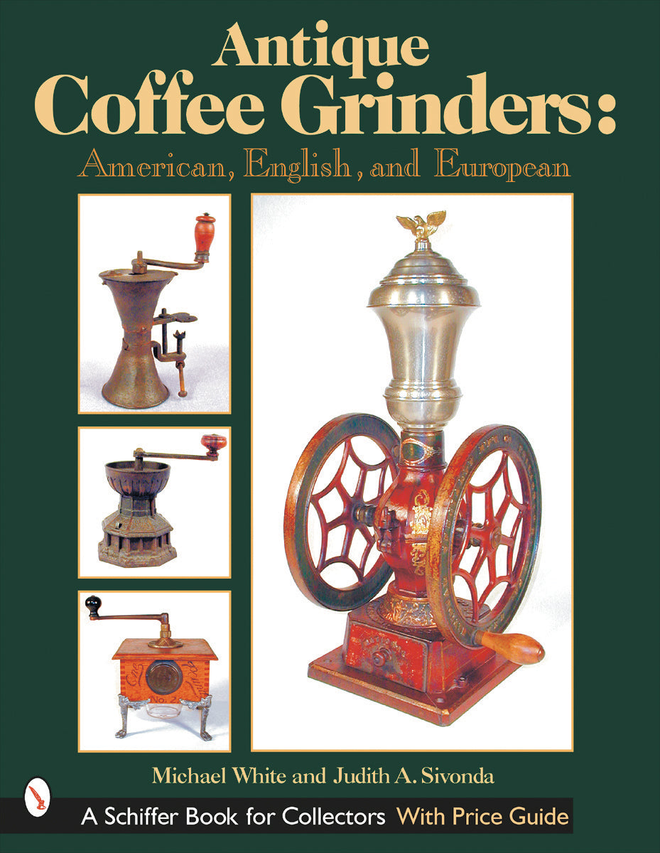 Antique Coffee Grinders by Schiffer Publishing