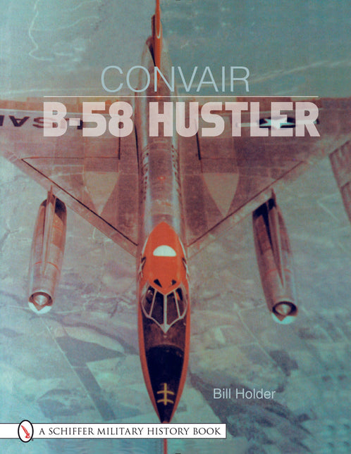 Convair B-58 Hustler by Schiffer Publishing