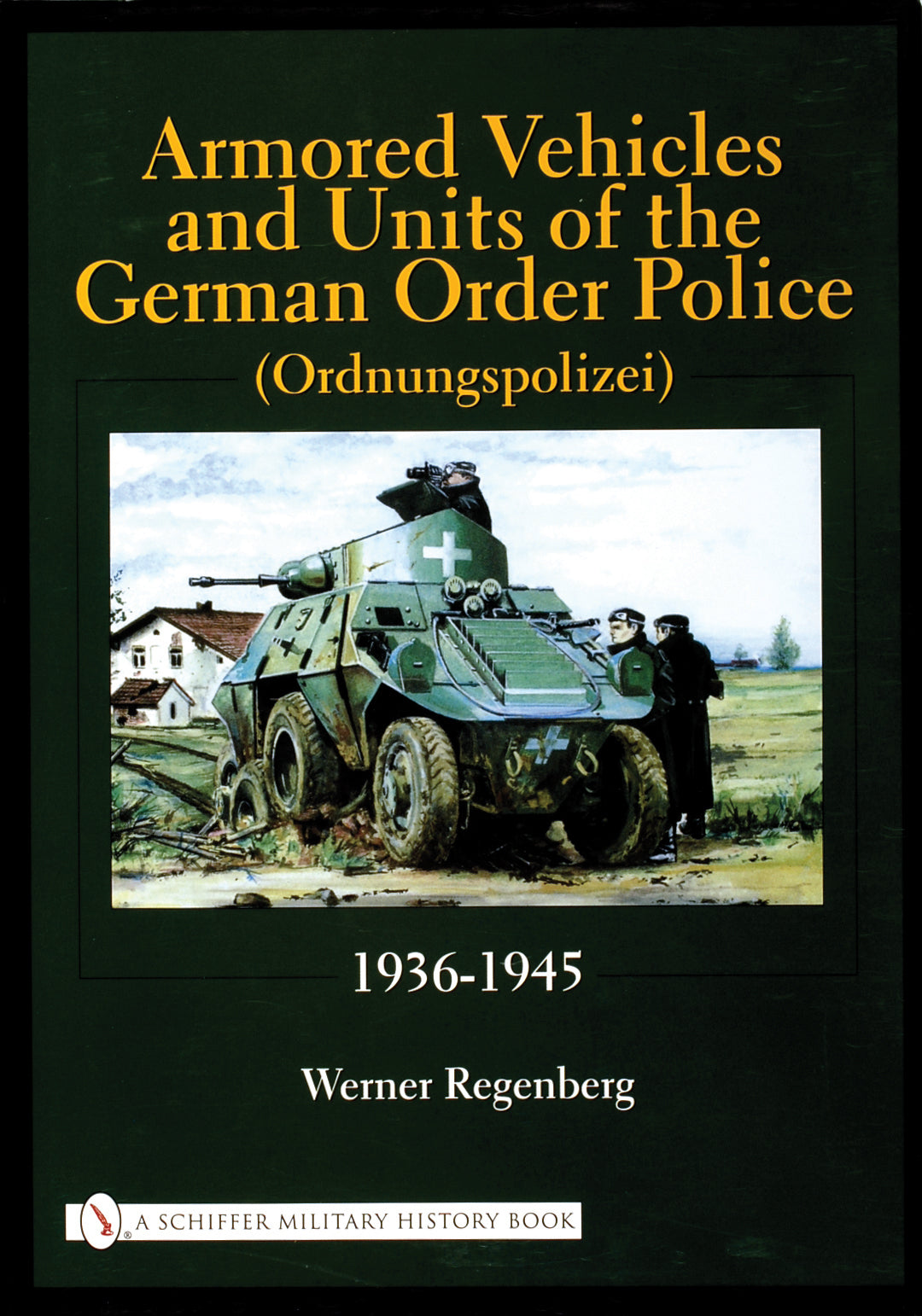 Armored Vehicles and Units of the German Order Police (Ordnungspolizei) 1936-1945 by Schiffer Publishing