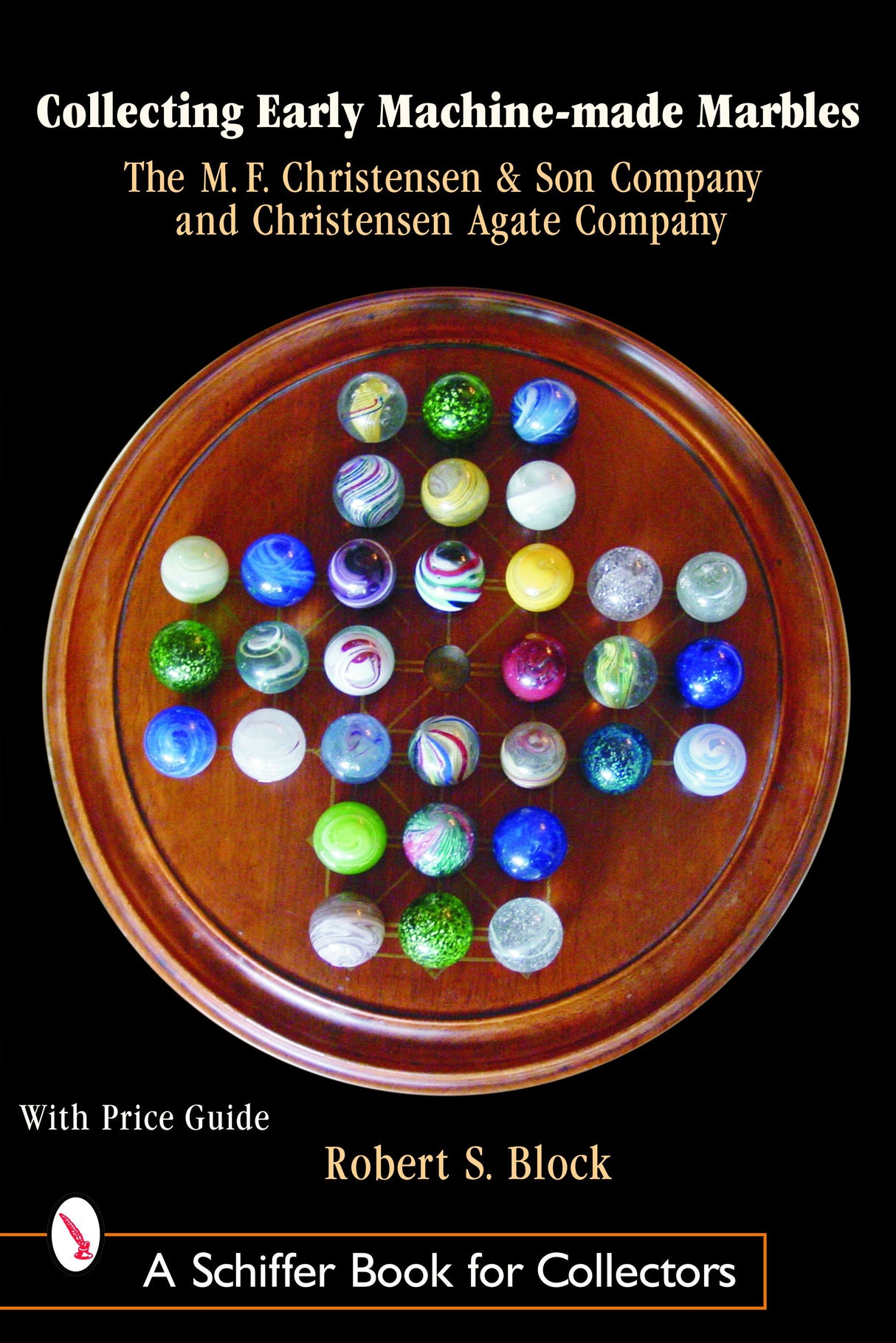 Collecting Early Machine Made Marbles from the M.F. Christensen & Son Company and Christensen Agate Company by Schiffer Publishing