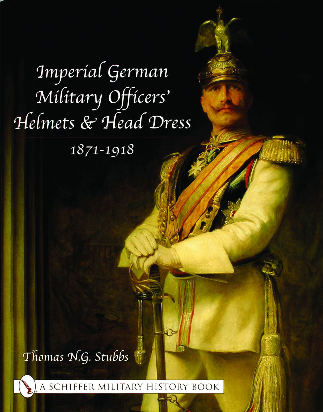 Imperial German Military Officers’ Helmets and Headdress by Schiffer Publishing