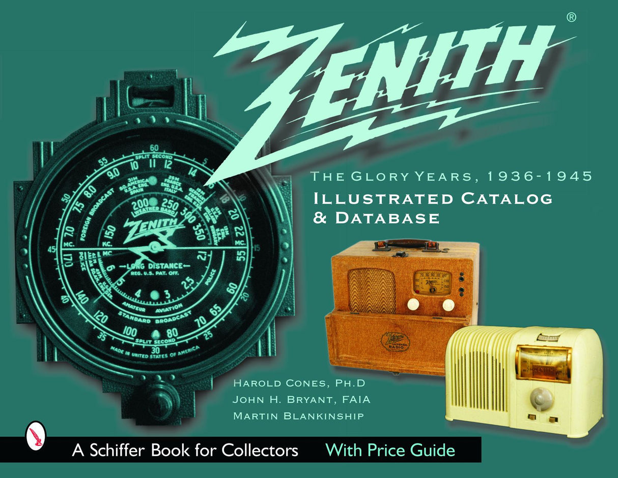 Zenith Radio, The Glory Years, 1936-1945: Illustrated Catalog and Database by Schiffer Publishing