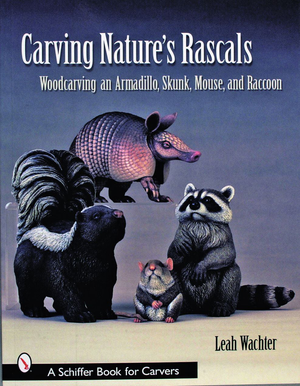 Carving Nature's Rascals by Schiffer Publishing