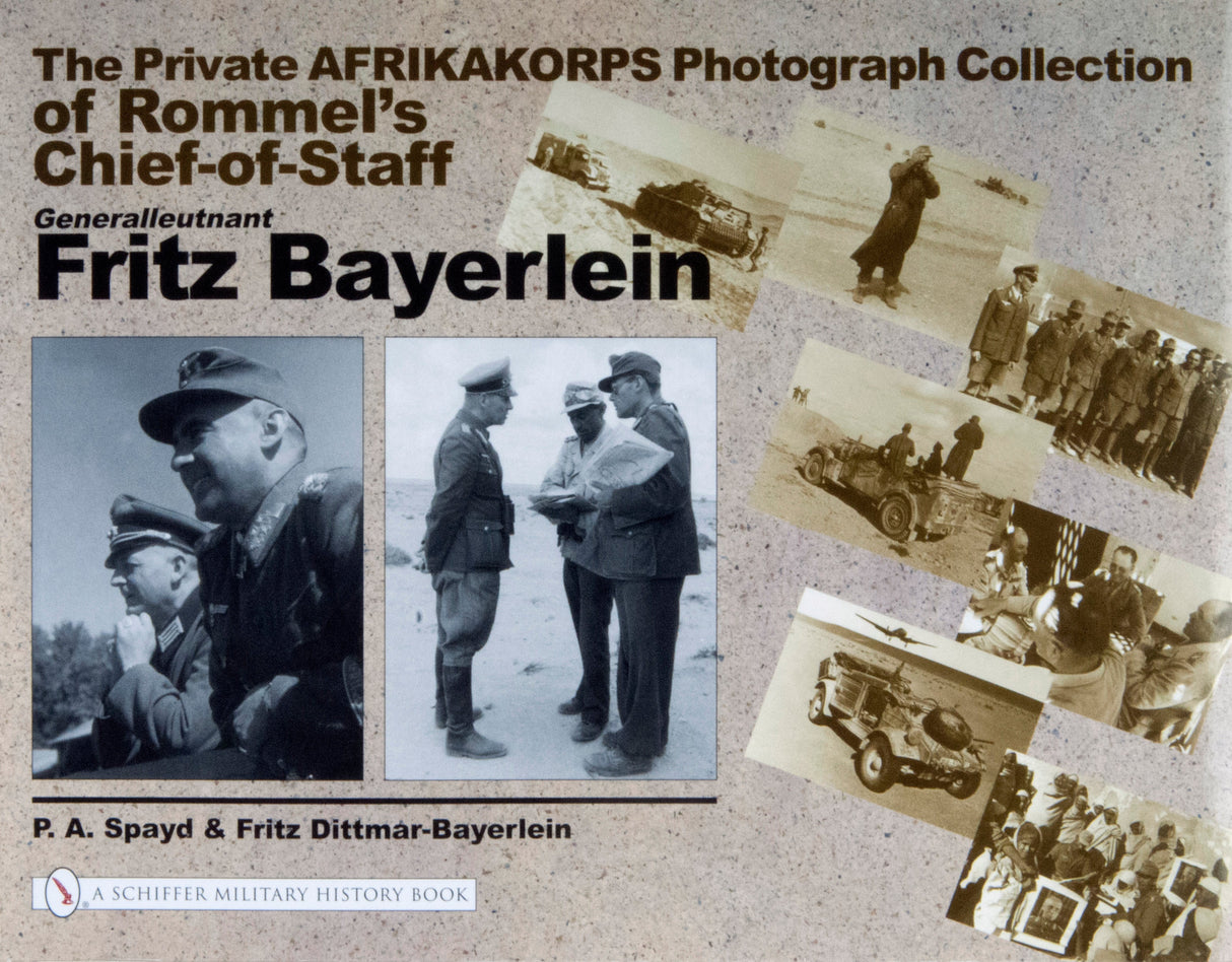 The Private Afrikakorps Photograph Collection of Rommel's Chief-of Staff Generalleutnant Fritz Bayerlein by Schiffer Publishing