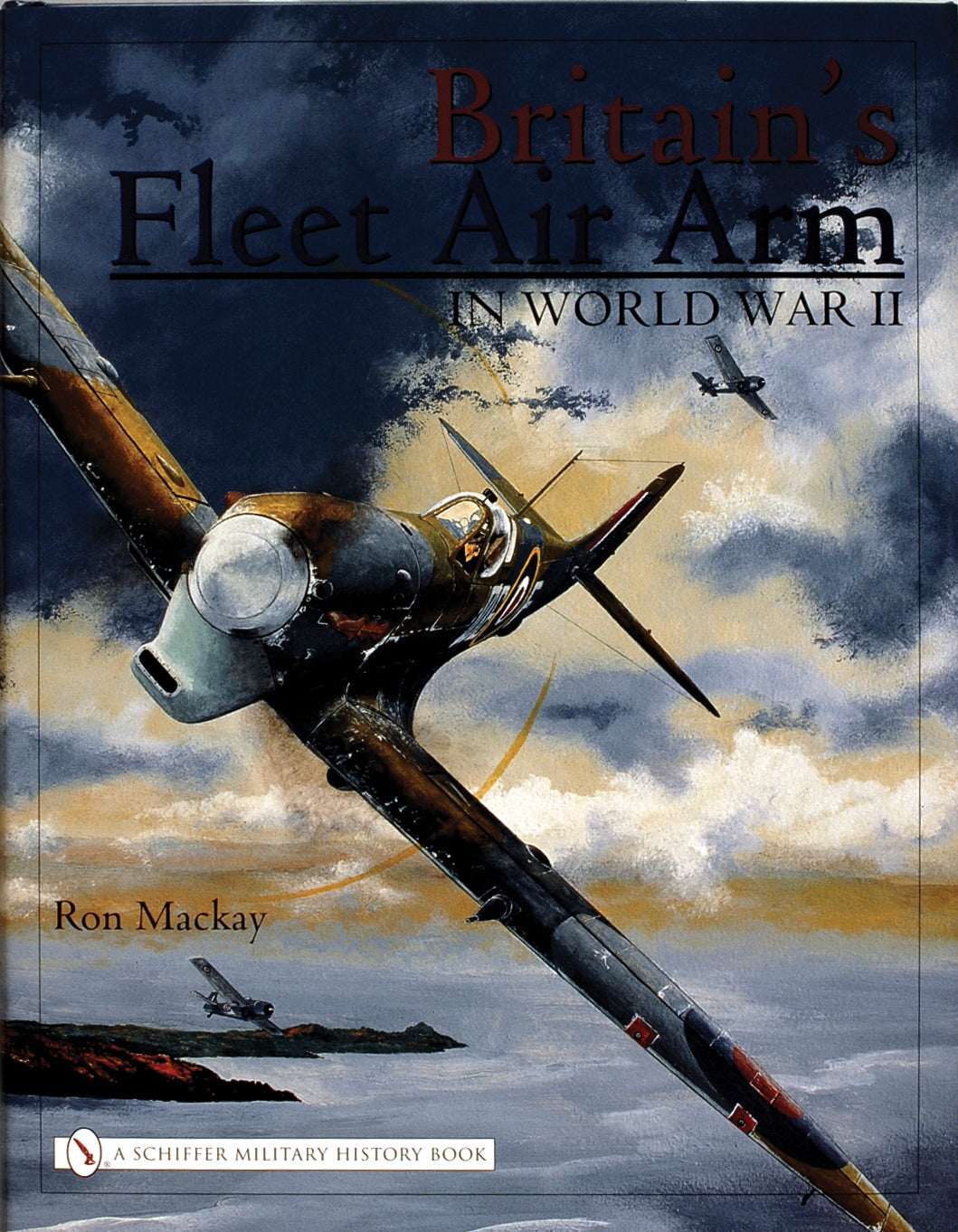 Britain’s Fleet Air Arm in World War II by Schiffer Publishing