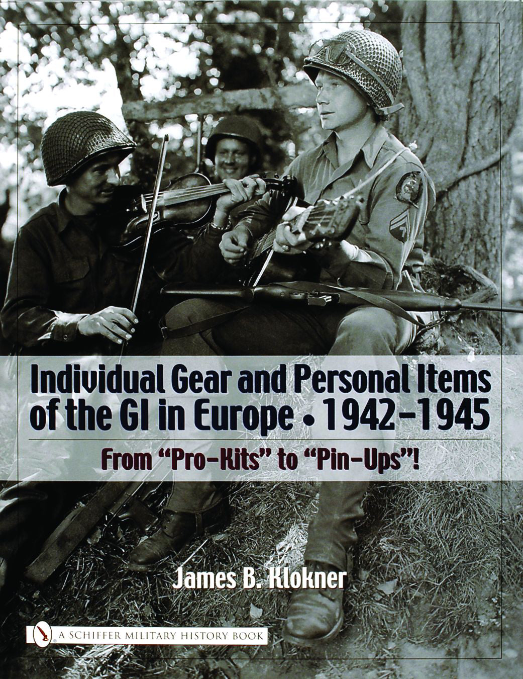 Individual Gear and Personal Items of the GI in Europe by Schiffer Publishing