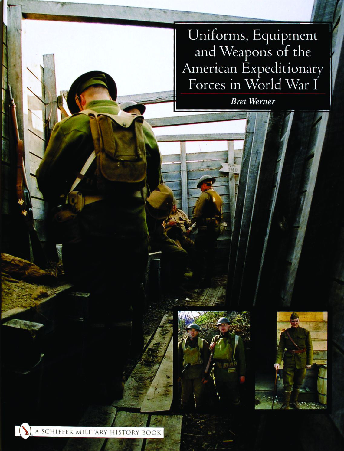 Uniforms, Equipment and Weapons of the American Expeditionary Forces in World War I by Schiffer Publishing