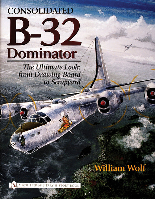 Consolidated B-32 Dominator by Schiffer Publishing