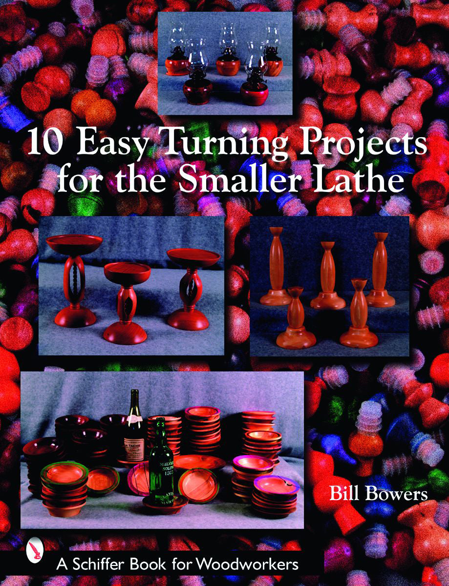 10 Easy Turning Projects for the Smaller Lathe by Schiffer Publishing