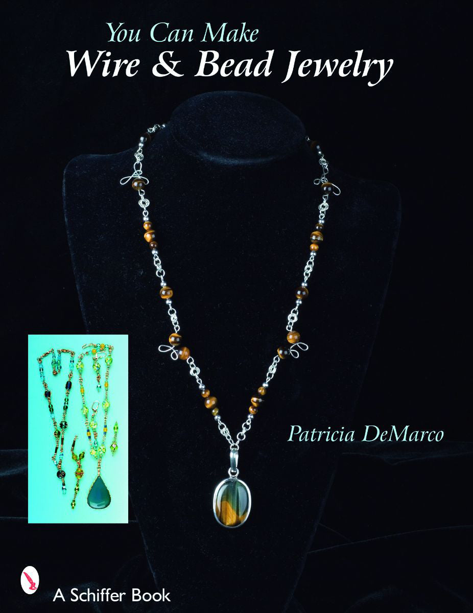 You Can Make Wire & Bead Jewelry by Schiffer Publishing