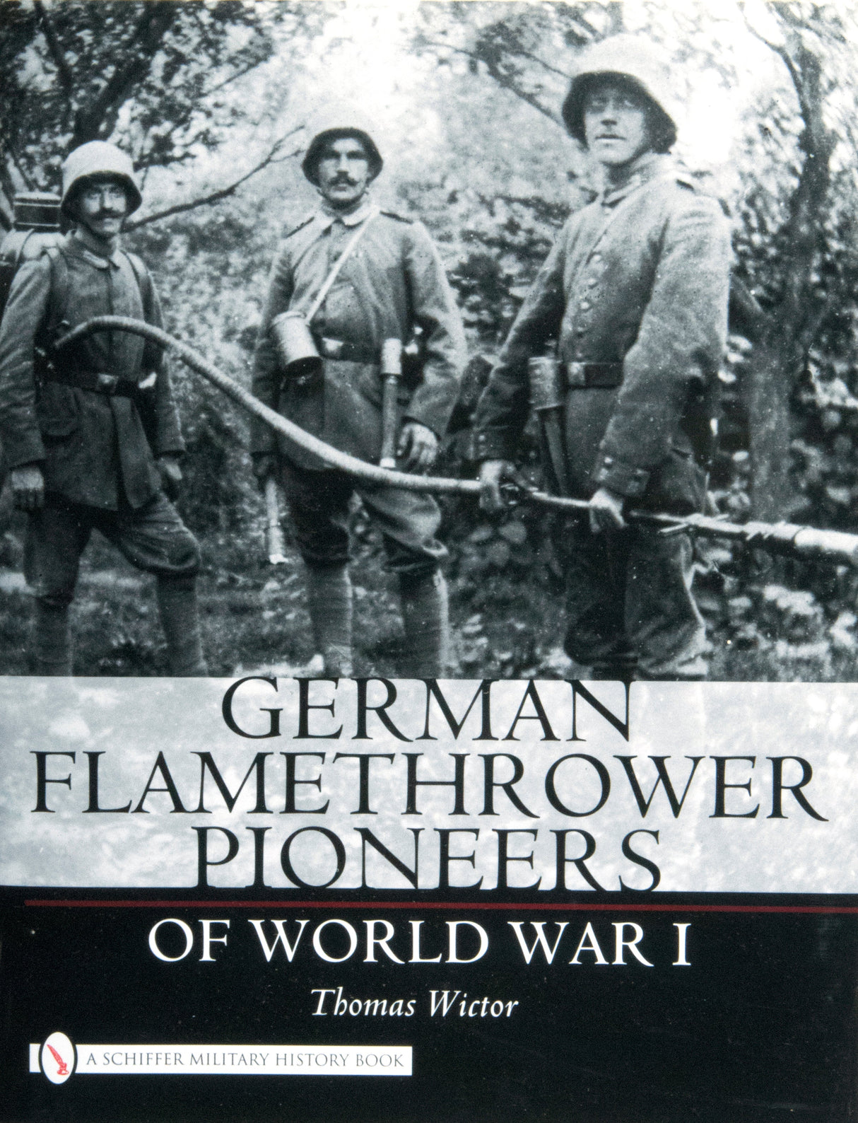 German Flamethrower Pioneers of World War I by Schiffer Publishing