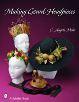 Making Gourd Headpieces by Schiffer Publishing