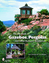 The Big Book of Gazebos, Pergolas, and Other Backyard Architecture by Schiffer Publishing