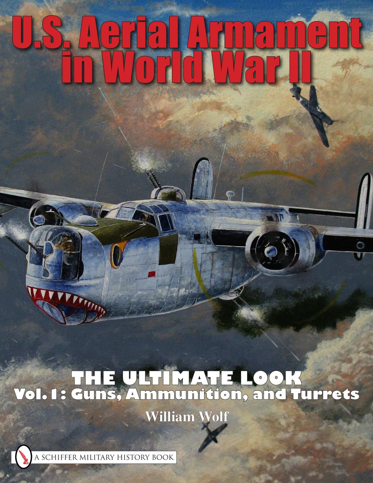 U.S. Aerial Armament in World War II The Ultimate Look by Schiffer Publishing