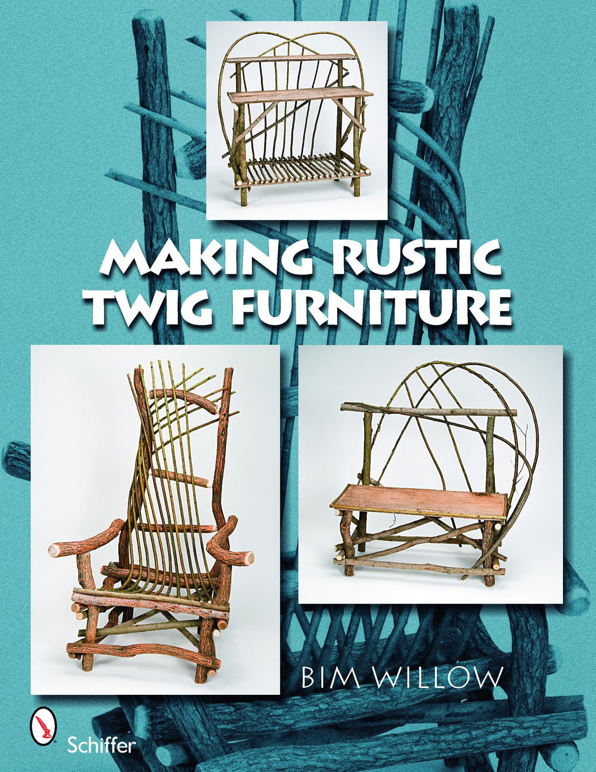 Making Rustic Twig Furniture by Schiffer Publishing