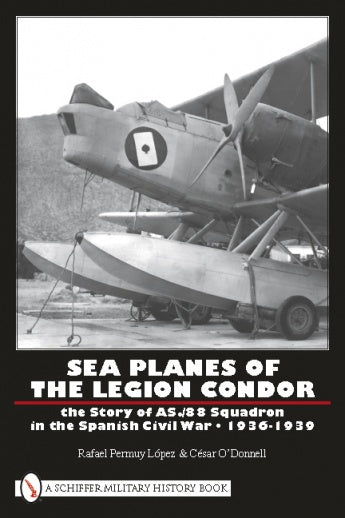 Sea Planes of the Legion Condor by Schiffer Publishing