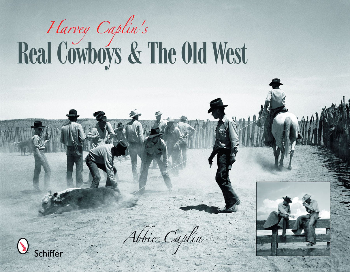 Harvey Caplin's Real Cowboys & the Old West by Schiffer Publishing