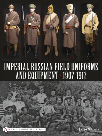 Imperial Russian Field Uniforms and Equipment 1907-1917 by Schiffer Publishing