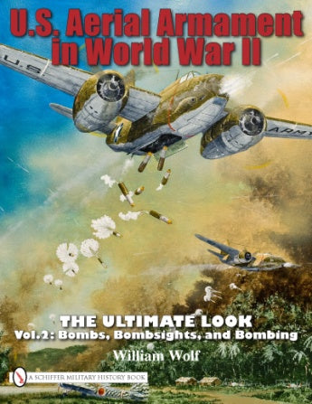 U.S. Aerial Armament in World War II - The Ultimate Look by Schiffer Publishing