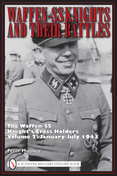 Waffen-SS Knights and Their Battles by Schiffer Publishing