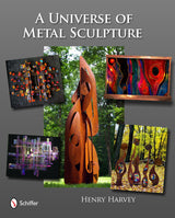 A Universe of Metal Sculpture by Schiffer Publishing