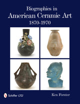 Biographies in American Ceramic Art by Schiffer Publishing