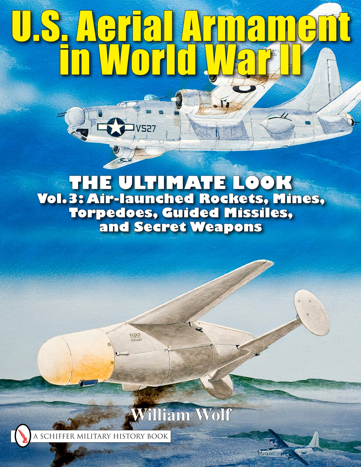 U.S. Aerial Armament in World War II - The Ultimate Look by Schiffer Publishing