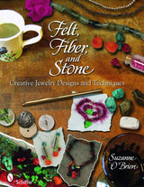 Felt, Fiber, and Stone by Schiffer Publishing