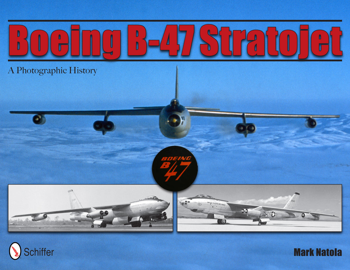 Boeing B-47 Stratojet by Schiffer Publishing